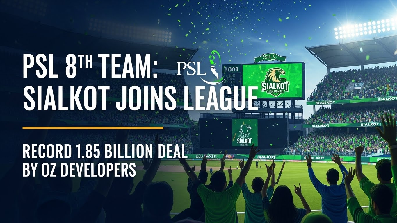 PSL 8th Team: Sialkot Joins League in Record 1.85 Billion Deal by OZ Developers