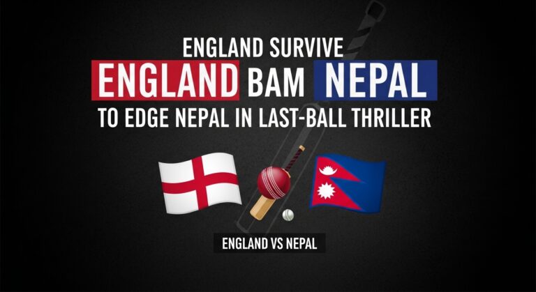 England Survive Lokesh Bam Scare to Edge Nepal in Last-Ball Thriller